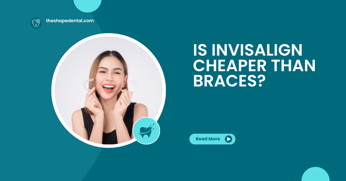 Is Invisalign Cheaper Than Braces